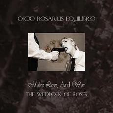 Make Love, and War: The Wedlock of Roses mp3 Album by Ordo Rosarius Equilibrio