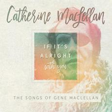 If It's Alright With You: The Songs Of Gene MacLellan mp3 Album by Catherine MacLellan