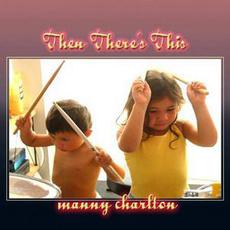 Then There's This mp3 Album by Manny Charlton