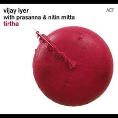 Tirtha mp3 Album by Vijay Iyer with Prasanna & Nitin Mitta