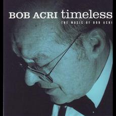 Timeless - The Music of Bob Acri mp3 Album by Bob Acri