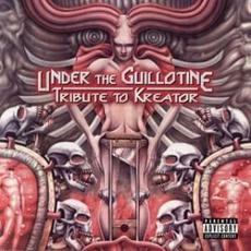 Under The Guillotine: Tribute To Kreator mp3 Compilation by Various Artists