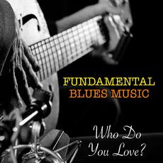 Who Do You Love? Fundamental Blues Music mp3 Compilation by Various Artists