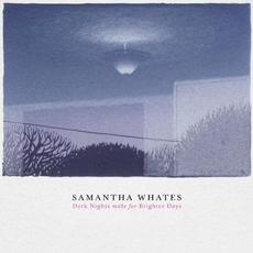 Dark Nights Make for Brighter Days mp3 Album by Samantha Whates