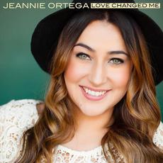 Love Changed Me mp3 Album by Jeannie Ortega