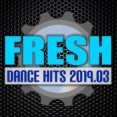 Fresh Dance Hits 2019.03 mp3 Compilation by Various Artists