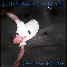 Now I Am Become mp3 Album by Tonstartssbandht