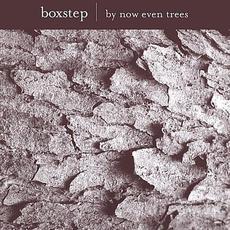 By Now Even the Trees mp3 Album by Boxstep