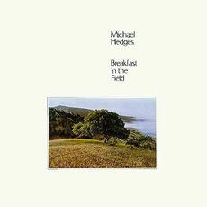 Breakfast in the Field mp3 Album by Michael Hedges