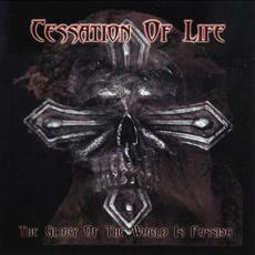 The Glory Of The World Is Passing mp3 Album by Cessation of Life