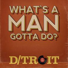 What's a Man Gotta Do mp3 Single by D/troit