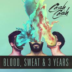 Blood, Sweat & 3 Years mp3 Album by Cash Cash