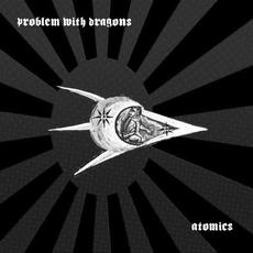Atomics mp3 Album by Problem With Dragons