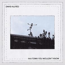 In a Town You Wouldn't Know mp3 Album by David Allred