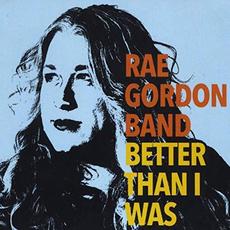 Better Than I Was mp3 Album by Rae Gordon Band
