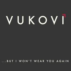 ...But I Won't Wear You Again mp3 Album by VUKOVI