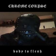 Body to Flesh mp3 Album by Chrome Corpse