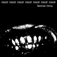 Extreme Creep mp3 Album by CHOP CHOP CHOP CHOP CHOP CHOP CHOP