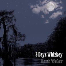 Black Water mp3 Album by 3 Dayz Whizkey