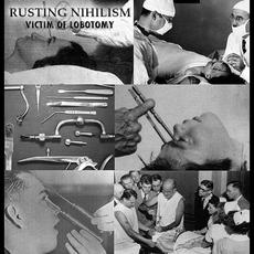 Victim Of Lobotomy mp3 Album by Rusting Nihilism