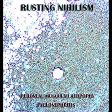 Peroneal Muscular Atrpophy / Pyelonephritis mp3 Album by Rusting Nihilism