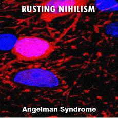 Angelman Syndrome mp3 Album by Rusting Nihilism