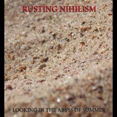 Looking In The Abyss Of Summer mp3 Album by Rusting Nihilism