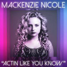 Actin Like You Know mp3 Single by Mackenzie Nicole