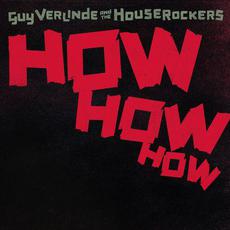 How How How mp3 Album by Guy Verlinde And The Houserockers