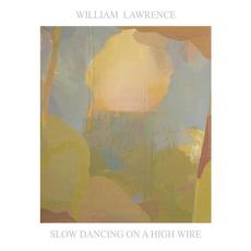 Slow Dancing on a High Wire mp3 Album by William Lawrence
