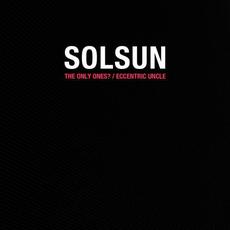 The Only Ones? / Eccentric Uncle mp3 Single by SOLSUN