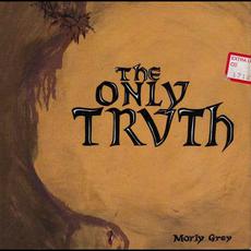 The Only Truth mp3 Album by Morly Grey
