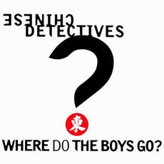 Where Do The Boys Go? mp3 Single by Chinese Detectives