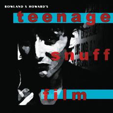 Teenage Snuff Film (Re-Issue) mp3 Album by Rowland S. Howard