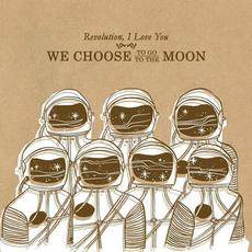 We Choose to Go to the Moon mp3 Album by Revolution, I Love You