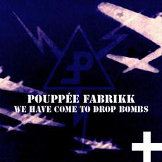 We Have Come To Drop Bombs (Remastered) mp3 Album by Pouppée Fabrikk