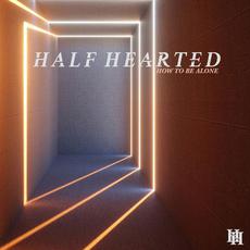 How to Be Alone mp3 Album by Half Hearted