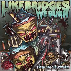 Fresh Out the Kitchen mp3 Album by Like Bridges We Burn