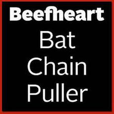 Bat Chain Puller mp3 Album by Captain Beefheart