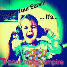 Cover Your Ears!!! ...It's... mp3 Album by A Poor Man's Empire