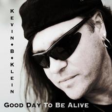 Good Day to Be Alive mp3 Album by Kevin B Klein