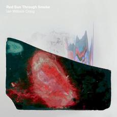 Red Sun Through Smoke mp3 Album by Ian William Craig