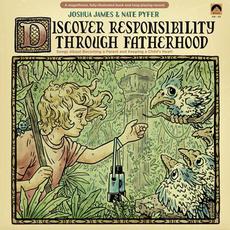 Discover Responsibility Through Fatherhood mp3 Album by Joshua James & Nate Pyfer