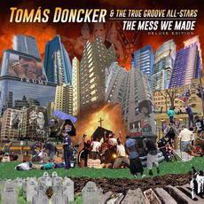The Mess We Made (Deluxe Edition) mp3 Album by Tomás Doncker & The True Groove All-Stars