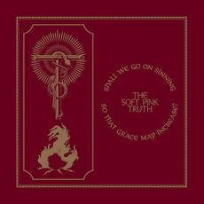 Shall We Go on Sinning So That Grace May Increase? mp3 Album by The Soft Pink Truth