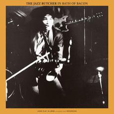 Bath Of Bacon (Re-Issue) mp3 Album by The Jazz Butcher