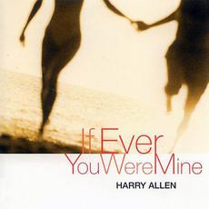 If Ever You Were Mine mp3 Album by Harry Allen