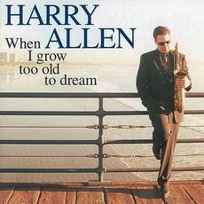 When I Grow Too Old to Dream mp3 Album by Harry Allen