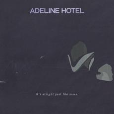 It's Alright, Just The Same mp3 Album by Adeline Hotel