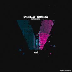 5 Years of Kill Tomorrow, Part I mp3 Compilation by Various Artists